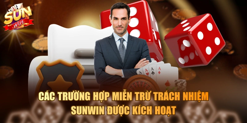 Nội Dung Miễn Trừ Trách Nhiệm Sunwin Chi Tiết Và Cụ Thể Nhất Các trường hợp miễn trừ trách nhiệm Sunwin được kích hoạt