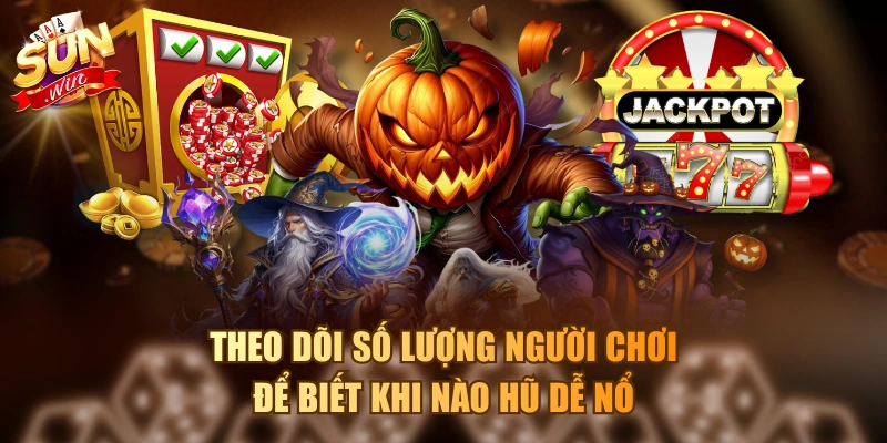 Chỉ Cách Quay Hũ Dễ Nổ Và Bí Quyết Săn Jackpot Triệu Đô Theo dõi số lượng người chơi để biết khi nào hũ dễ nổ